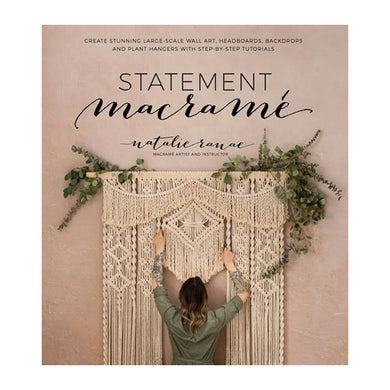 Statement Macrame: Create Stunning Large-Scale Wall Art, Headboards, Backdrops and Plant Hangers with Step-by-Step Tutorials by Natalie Ranae
